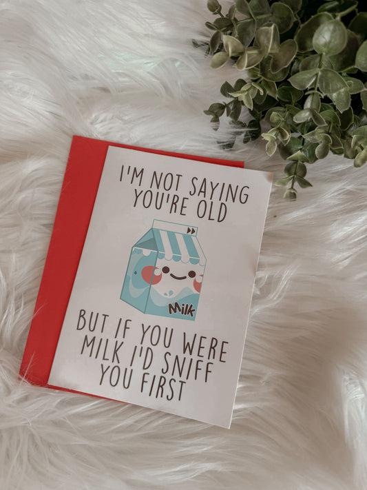 Card - I'm not saying you're old but if you were i'd sniff you first